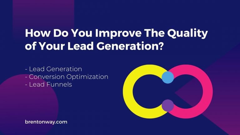 How Do You Improve The Quality of Your Lead Generation?